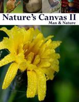 Nature's Canvas II: Man & Nature: A Collection of Photography of the Natural and Man Made World to Enjoy and Relax With. a Great Coffee Table Book of Interesting and Unique Photography to Share with Y 153330372X Book Cover