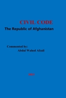 CIVIL CODE of The Republic of Afghanistan: Edited and Commented by: Abdul Wahed Afzali B0BTPDKYRY Book Cover
