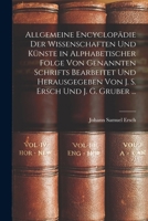 Allgemeine Encyclop�die Der Wissenschaften Und K�nste in Alphabetischer Folge Von Genannten Schrifts Bearbeitet Und Herausgegeben Von J. S. Ersch Und J. G. Gruber ... 1016798822 Book Cover