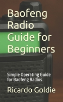 Baofeng Radio Guide for Beginners: Simple Operating Guide for Baofeng Radios B0FLXPM5Z3 Book Cover