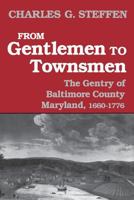 From Gentlemen to Townsmen: The Gentry of Baltimore County Maryland, 1660-1776 0813154626 Book Cover