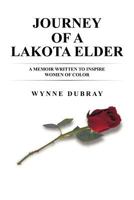 Journey of a Lakota Elder: A Memoir Written to Inspire Women of Color 147596210X Book Cover