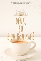 DEUS, EU E UM BOM CAFÉ: 21 dias para transformar seu relacionamento de Deus (Portuguese Edition) 6501291895 Book Cover