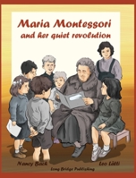 Maria Montessori and Her Quiet Revolution: A Picture Book about Maria Montessori and Her School Method 1938712234 Book Cover