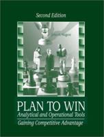 Plan to Win: Analytical and Operational Tools: Gaining Competitive Advantage 0072931612 Book Cover