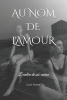 Au Nom de l'Amour: L'ombre de soi-même (French Edition) B0B4HKDY35 Book Cover