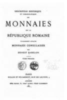 Description Historique Et Chronologique Des Monnaies de La Re Publique Romaine Vulgairement Appele Es Monnaies Consulaires 1530939542 Book Cover