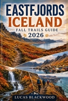 EASTFJORDS ICELAND FALL TRAILS GUIDE 2026 B0H4MNVQC5 Book Cover