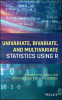 Univariate, Bivariate, and Multivariate Statistics Using R: Quantitative Tools for Data Analysis and Data Science 1119549930 Book Cover