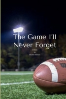 The Game I'll Never Forget 1257102702 Book Cover