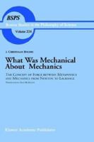 What was Mechanical about Mechanics: The Concept of Force between Metaphysics and Mechanics from Newton to Lagrange 1402002335 Book Cover