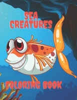 Sea Creatures Coloring Book: Coloring book for kids 4-8 years old contains amazing ocean animals for coloring B08FP54SV2 Book Cover