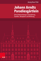 Johann Arndts Paradiesgartlein: Eine Untersuchung Zu Entstehung, Quellen, Rezeption Und Wirkung 3525570880 Book Cover