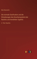 Die normale Ossification und die Erkrankungen des Knochensystems bei Rachitis und hereditärer Syphilis: II. Theil: Rachitis (German Edition) 3368546236 Book Cover