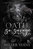 OATH SO SAVAGE: A Dark Mafia Enemies to Lovers Romance B0HFGJZQQQ Book Cover