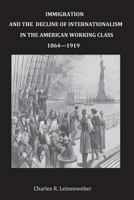 Immigration and the Decline of Internationalism in the American Working Class 1534959734 Book Cover