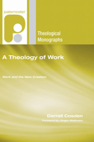 A Theology of Work: Work and the New Creation (Paternoster Theological Monographs) 1597527572 Book Cover