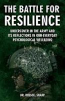 The Battle For Resilience: Undercover In The Army And Its Reflections In Our Everyday Psychological Wellbeing 1911596926 Book Cover