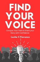 Find Your Voice: CONQUER YOUR FEARS & SHARE YOUR STORY WITH CONFIDENCE 106868383X Book Cover