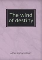 The Wind of destiny by Arthur Sherburne Hardy 1240887965 Book Cover