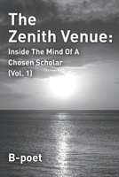 The Zenith Venue: Inside the Mind of a Chosen Scholar (Vol. 1) 1958475157 Book Cover