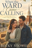 When the Ward Came Calling: A LDS Romance B0H77HNTGK Book Cover