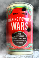 Baking Powder Wars: The Cutthroat Food Fight That Revolutionized Cooking 0252082591 Book Cover