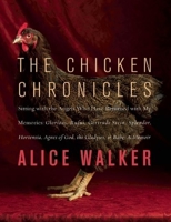 The Chicken Chronicles: Sitting with the Angels Who Have Returned with My Memories: Glorious, Rufus, Gertrude Stein, Splendor, Hortensia, Agnes of God, the Gladyses, & Babe: A Memoir 1595587748 Book Cover