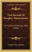 Vital Records Of Douglas, Massachusetts: To The End Of The Year 1849 1166968758 Book Cover