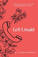 Left Unsaid: Poetry Collection of Heartbreak Hope 1098377311 Book Cover
