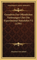 Grundriss Der Offentlichen Vorlesungen Uber Die Experimental-Naturlehre V2 (1795) 1166059863 Book Cover