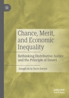 Chance, Merit, and Economic Inequality: Rethinking Distributive Justice and the Principle of Desert 3030211282 Book Cover