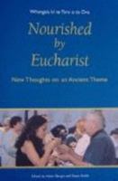 Nourished by Eucharist = Whangaia Ki Te Taro o Te Ora : New Thoughts on an Ancient Theme 0958345473 Book Cover