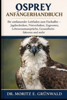OSPREY ANFÄNGERHANDBUCH: Ihr umfassender Leitfaden zum Fischadler – Jagdtechniken, Nistverhalten, Zugrouten, Lebensraumansprüche, Gesundheitsfaktoren und mehr (German Edition) B0GP1V33WJ Book Cover
