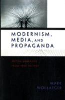 Modernism, Media, and Propaganda: British Narrative from 1900 to 1945 0691138451 Book Cover