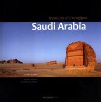 Saudi Arabia. Treasures of a Kingdom: A Photographic Journey in One of the Most Closed Countries in the World Among Deserts, Ruines and Holy Cities Discovering Castles, Palaces, Mosques, Tombs and Gra 0956511228 Book Cover