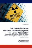 Gamma and Neutron Radiation Monitoring System for Linear Accelerators 3843358842 Book Cover