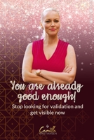 You are already good enough!: Stop looking for validation and get visible now B08L8XWQDC Book Cover