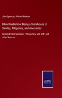 Bible Illustration: Being a Storehouse of Similes, Allegories, and Anecdotes: Selected from Spencer's Things New and Old, and other Sources 1018913114 Book Cover