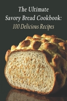 The Ultimate Savory Bread Cookbook: 100 Delicious Recipes B0CKCQNLCP Book Cover