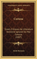 Curiosa: Essais Critiques de Litterature Ancienne Ignoree Ou Mal Connue (1887) 1167663799 Book Cover