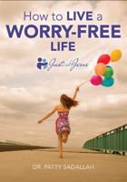 How to Live a Worry-Free Life: Just Ask Jesus Book 1 0999282301 Book Cover