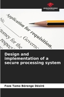 Design and implementation of a secure processing system 6205972107 Book Cover