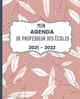 Mon AGENDA de Professeur des Écoles 2021 - 2022: Carnet de Bord Enseignant | Agenda semainier souple | Planner Floral pour organiser son travail tout ... 2022 | Idée cadeau maîtresse B096M1KXCP Book Cover
