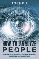 How to Analyze People: Become a master of the human mind. Learn to read body language and influence people in five minutes with speed reading, the art of manipulation and dark psychology 1077673159 Book Cover