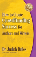 How to Create Crowdfunding Success for Authors and Writers 1885331940 Book Cover