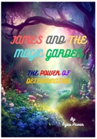 James and the Magic Garden: The Power of Determination B0C1J1RKFV Book Cover
