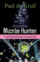 Microbe Hunters: The Story of the Microscopic Discoveries that Changed the World 0486849953 Book Cover