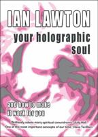 Your Holographic Soul: And How to Make It Work for You 0954917650 Book Cover