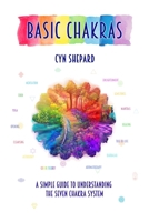 Basic Chakras: A Simple Guide to Understanding the Seven Chakra System B0C1J3J84G Book Cover